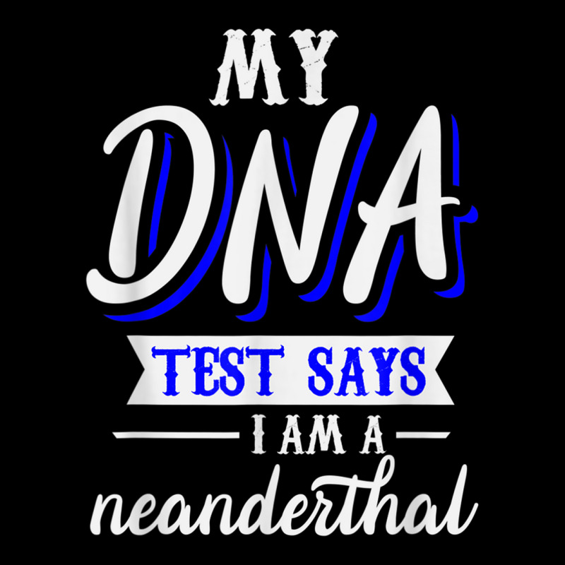 My Dna Test Says I Am A Neanderthal T Shirt Legging by cm-arts | Artistshot