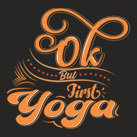 Okay But First Yoga    (13) Ladies Fitted T-shirt | Artistshot