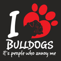 I Love Bulldogs Its People Who Annoy Me Ladies Fitted T-shirt | Artistshot