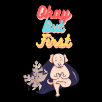 Okay But First Yoga    (21) Pocket T-shirt | Artistshot