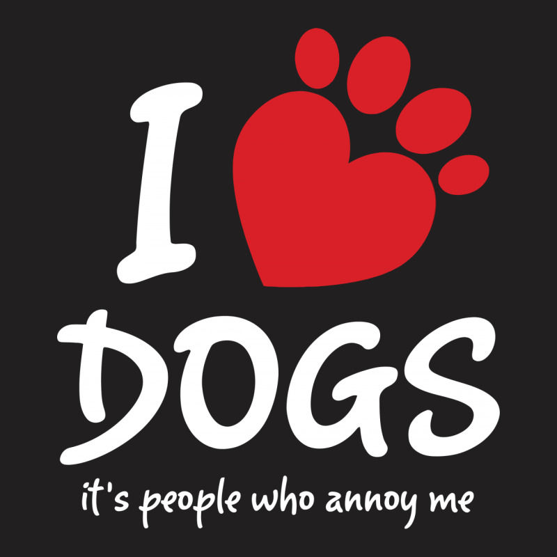 I Love Dogs Its People Who Annoy Me T-shirt | Artistshot