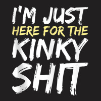 I'm Just Here For The Kinky Shit Bdsm Gang Bang Sexy Fetish Tank Top T-shirt | Artistshot