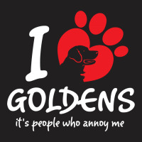 I Love Goldens Its People Who Annoy Me T-shirt | Artistshot