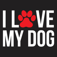 I Love My Dog T-shirt | Artistshot