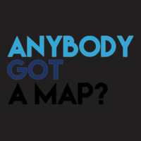 Anybody Got A Map 1 T-shirt | Artistshot