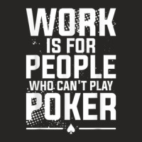 Work Is For People Who Can't Play Poker Casino Cards Ladies Fitted T-shirt | Artistshot