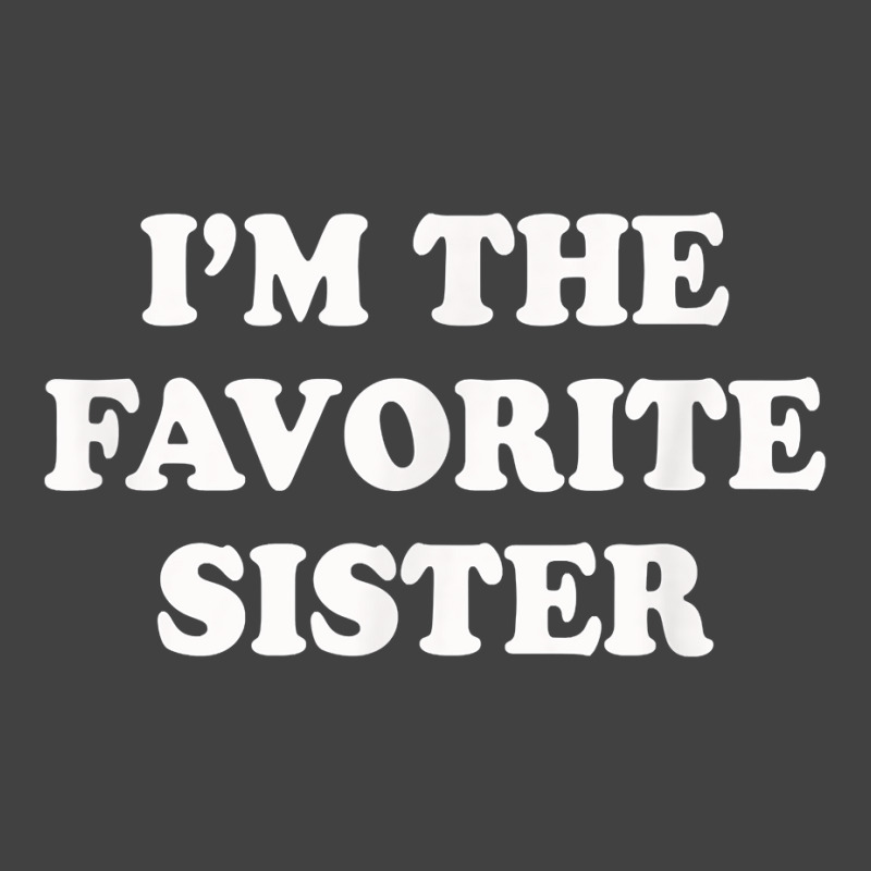 I_m The Favorite Sister Funny Sibling Sis Brother Vintage T-Shirt by MarthaKartchner | Artistshot