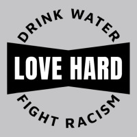 Drink Water Love Hard Fight Racism T Shirt Baby Bodysuit | Artistshot