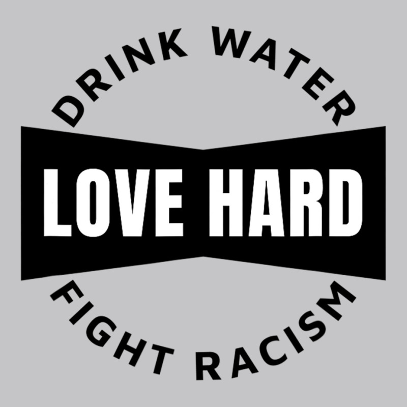 Drink Water Love Hard Fight Racism T Shirt Baby Bodysuit | Artistshot