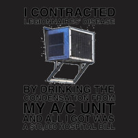 I Contracted Legionnaires' Disease By Drinking The Condensation From M T-shirt | Artistshot