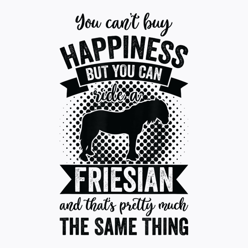 Riding   Can't Buy Happiness But Ride Friesian Horse T Shirt T-shirt | Artistshot