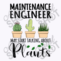 Maintenance Engineer May Start Talking About Plants Tank Top | Artistshot