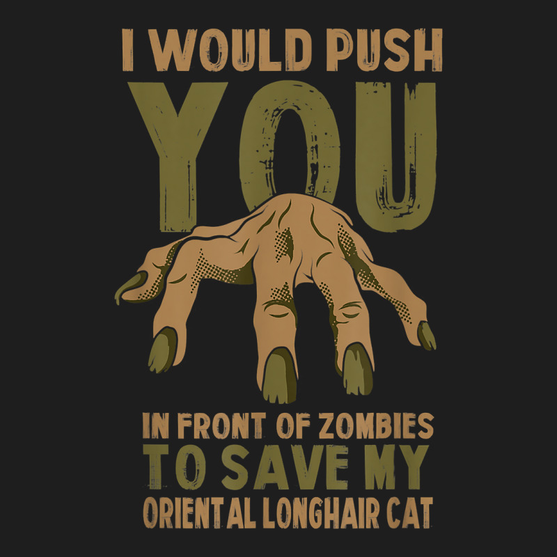 Push You In Zombies To Save My Oriental Longhair Cat Funny T Shirt Classic T-shirt | Artistshot