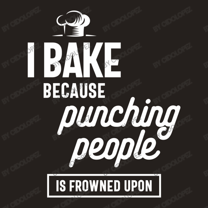 I Bake Because Punching People Is Frowned Upon Tank Top by cidolopez | Artistshot