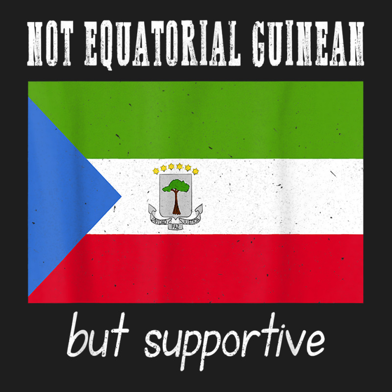 Not Equatorial Guinean But Supportive Equatorial Guinea T Shirt Classic T-shirt | Artistshot