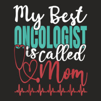 My Best Oncologist Is Called Mom Funny Doctor Quote T Shirt Ladies Fitted T-shirt | Artistshot