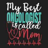 My Best Oncologist Is Called Mom Funny Doctor Quote T Shirt Classic T-shirt | Artistshot