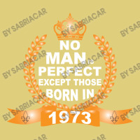 No Man Is Perfect Except Those Born In 1973 Baby Bodysuit | Artistshot