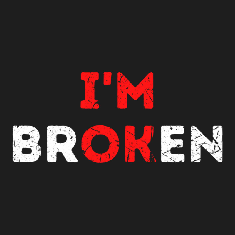 I'm Ok I'm Broken Mental Health Awareness Invisible Illness Classic T-shirt by cm-arts | Artistshot