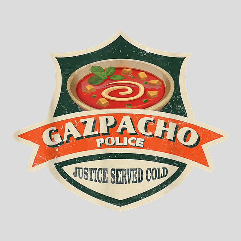 Gazpacho Police Justice Served Cold Gazpacho Police Meme Fun T Shirt ...