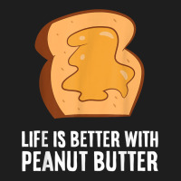 Peanut Butter Lover Life Is Better With Peanut Butter T Shirt Classic T-shirt | Artistshot