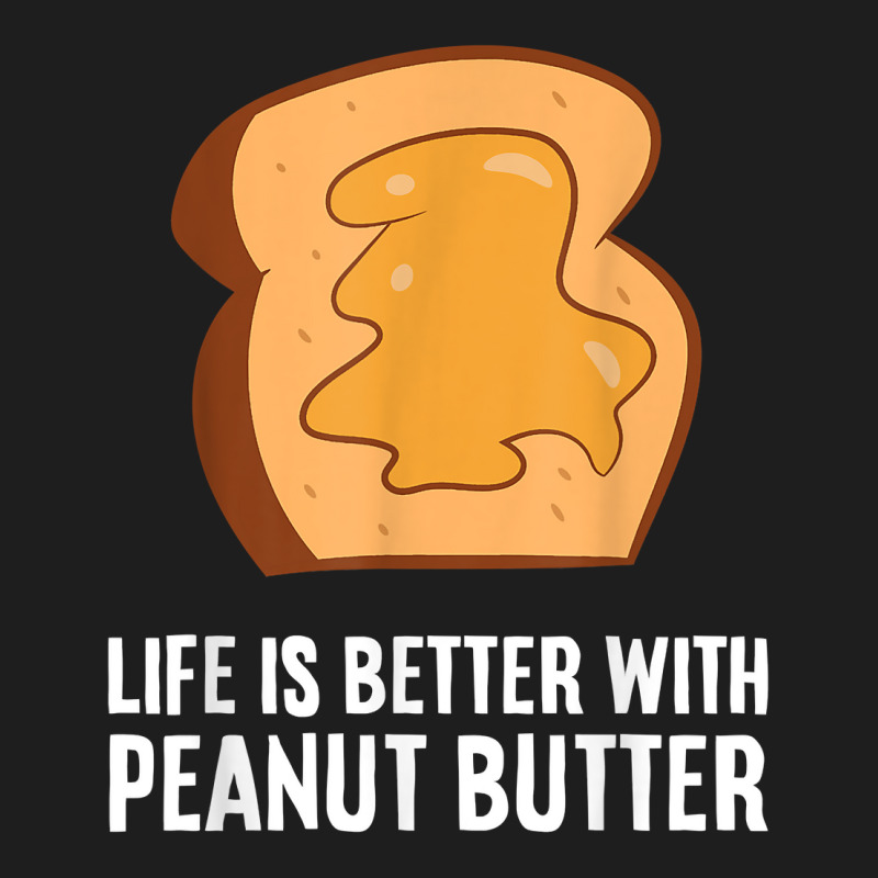 Peanut Butter Lover Life Is Better With Peanut Butter T Shirt Classic T-shirt | Artistshot