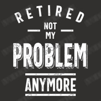 Retired Not My Problem Anymore - Retirement Gifts Champion Hoodie | Artistshot