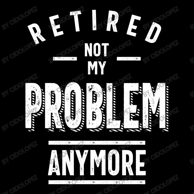 Retired Not My Problem Anymore - Retirement Gifts V-Neck Tee by cidolopez | Artistshot