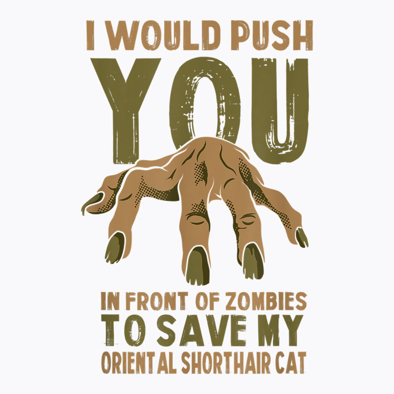 Push You In Zombies To Save My Oriental Shorthair Cat Funny T Shirt T-shirt | Artistshot