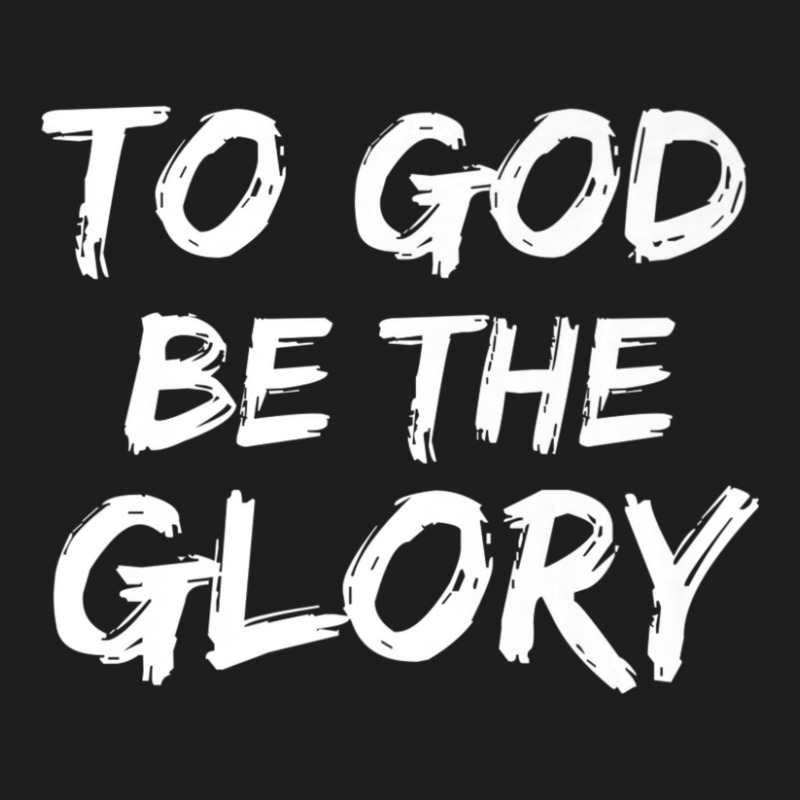 Christian Bible Verse Quote To God Be The Glory-8s830 Classic T-shirt | Artistshot