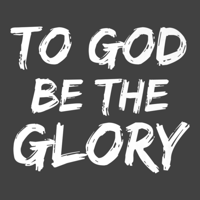 Christian Bible Verse Quote To God Be The Glory-8s830 Vintage T-shirt | Artistshot