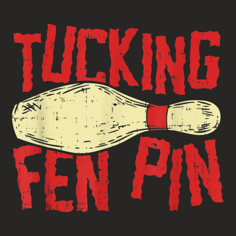 Tucking Fen Pin, Adult Humor Funny Bowling League T Shirt Ladies Fitted T-Shirt by cm-arts | Artistshot