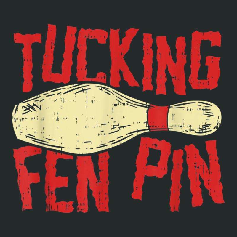 Tucking Fen Pin, Adult Humor Funny Bowling League T Shirt Women's Triblend Scoop T-shirt by cm-arts | Artistshot