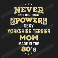 Never Underestimate Yorkshire Terrier Mom Made In The 80's Classic T-shirt | Artistshot