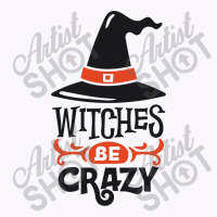 Witches Be Crazy Tank Top | Artistshot