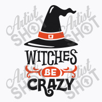 Witches Be Crazy T-shirt | Artistshot