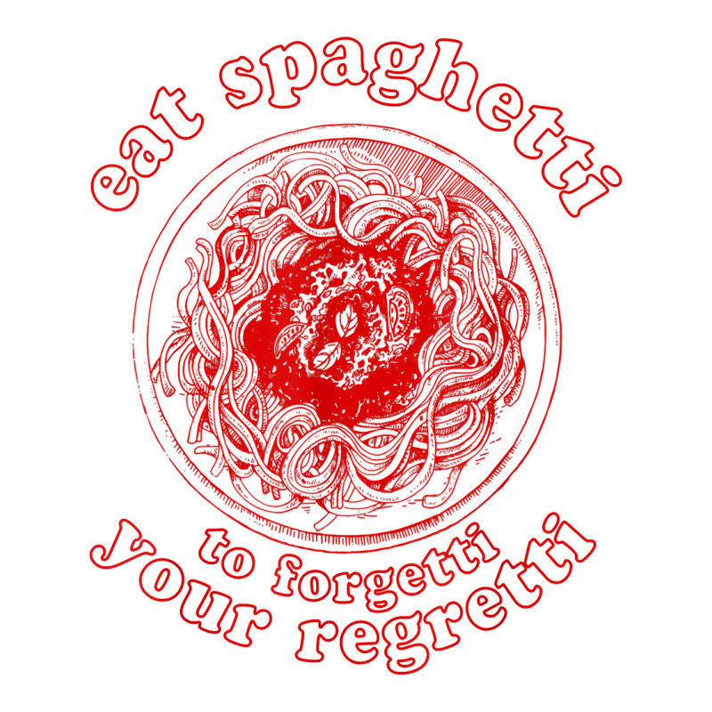 Pasta Lover Eat The Spaghetti To Forgetti Your Regretti T Shirt Maternity Scoop Neck T-shirt by naeqozhuhaso | Artistshot