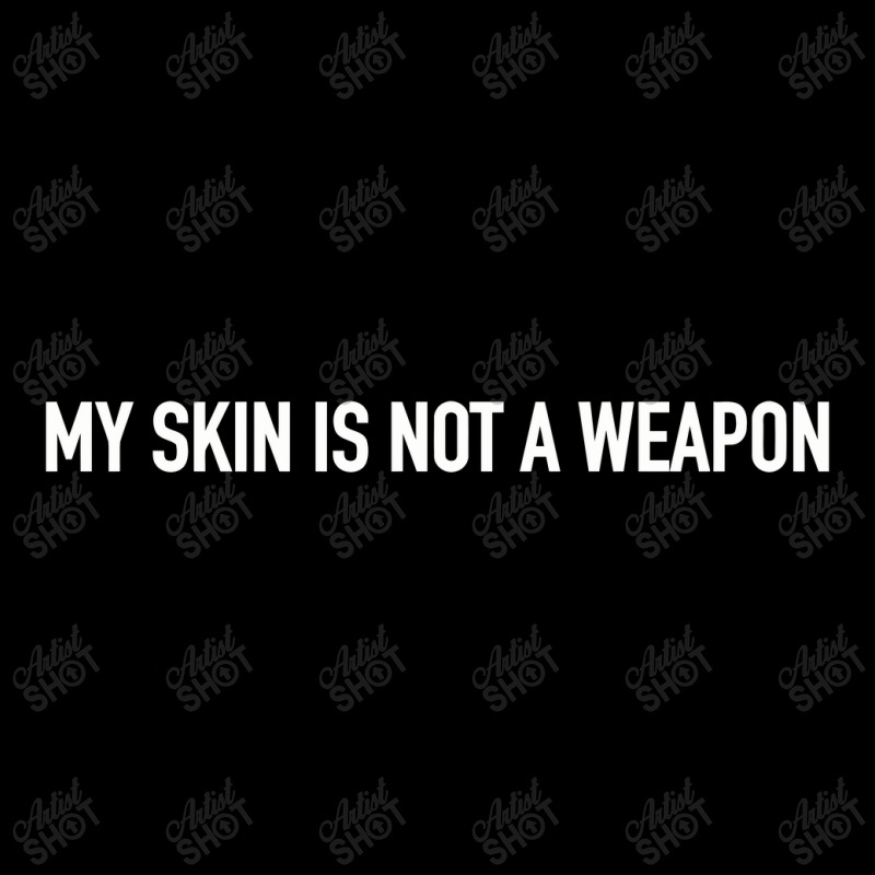 My Skin Is Not A Weapon Pocket T-shirt | Artistshot