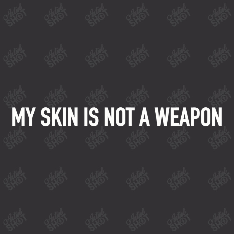 My Skin Is Not A Weapon Vintage Hoodie | Artistshot