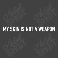 My Skin Is Not A Weapon Vintage T-shirt | Artistshot