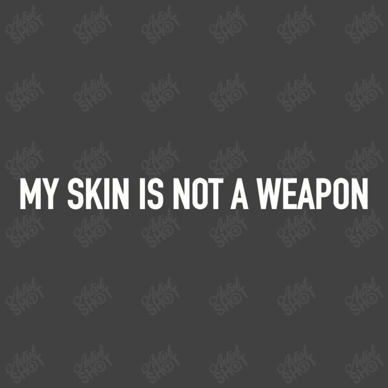 My Skin Is Not A Weapon Vintage T-shirt | Artistshot