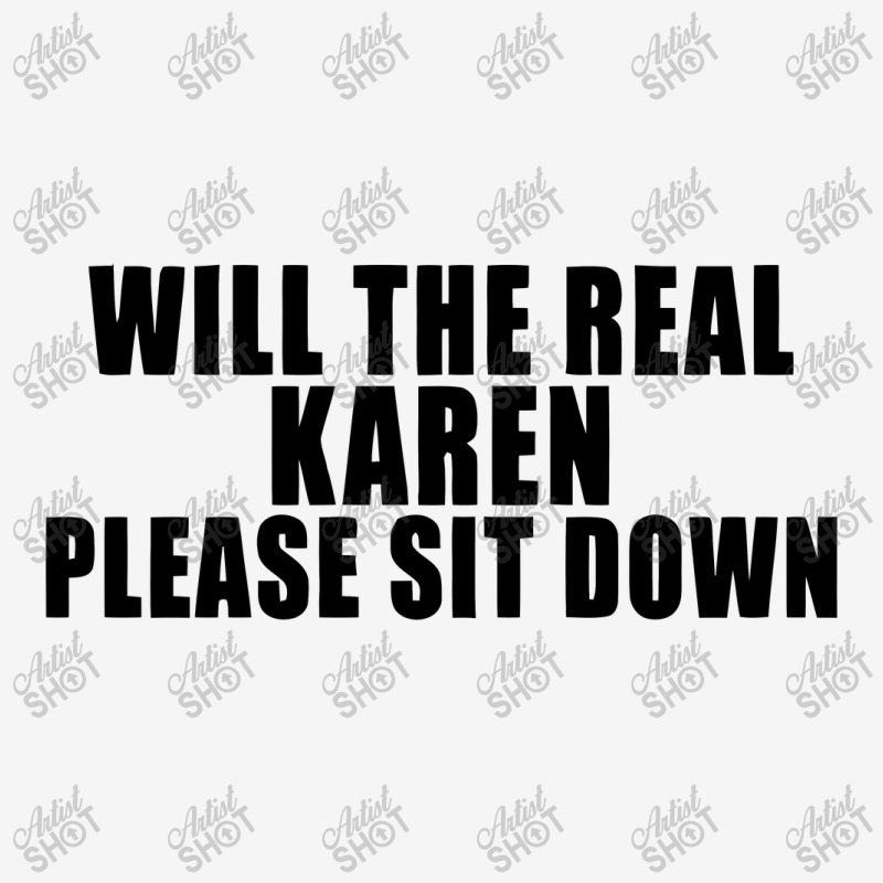 Will The Real Karen Please Sit Down Classic T-shirt | Artistshot