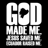 God Made Me. Jesus Saved Me Ecuador Raised Me. Religion Toddler Sweatshirt | Artistshot