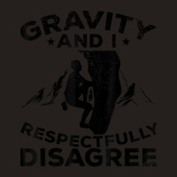 Gravity And I Respectfully Disagree   Bouldering Tank Top | Artistshot