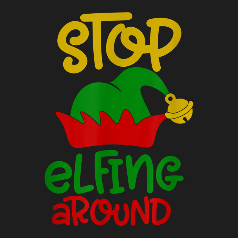 Stop Elfing Around Christmas Elf Funny Novelty Holiday Item T Shirt Classic T-shirt by leiseyxlmorit | Artistshot