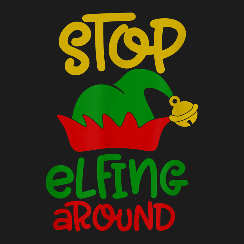 Stop Elfing Around Christmas Elf Funny Novelty Holiday Item T Shirt Hoodie & Jogger set by leiseyxlmorit | Artistshot