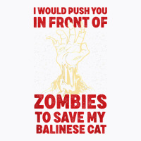 Push You In Zombies To Save My Balinese Cat Funny Cat Lover T Shirt T-shirt | Artistshot