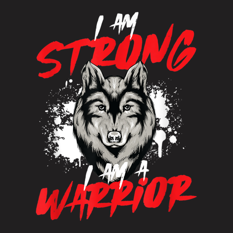 I Am Strong Vicious Warrior Symbolism For Alpha Wolf Lovers T-shirt | Artistshot