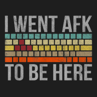 Funny Gift For A Pc Gamer I Went Afk To Be Here T Shirt T Shirt Classic T-shirt | Artistshot