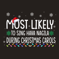 Most Likely To Sing Hava Nagila During Christmas Carols Xmas Tank Top | Artistshot